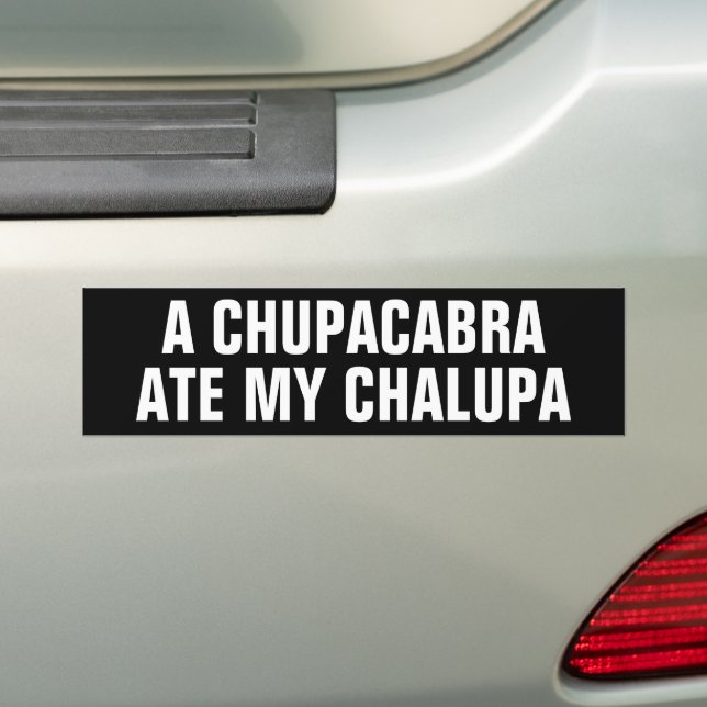 Funny A CHUPACABRA ATE MY CHALUPA Bumper Sticker (On Car)