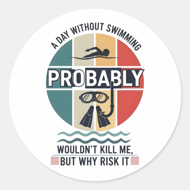 funny A Day Without Swimming Probably Wouldnt Kill Classic Round Sticker (Front)