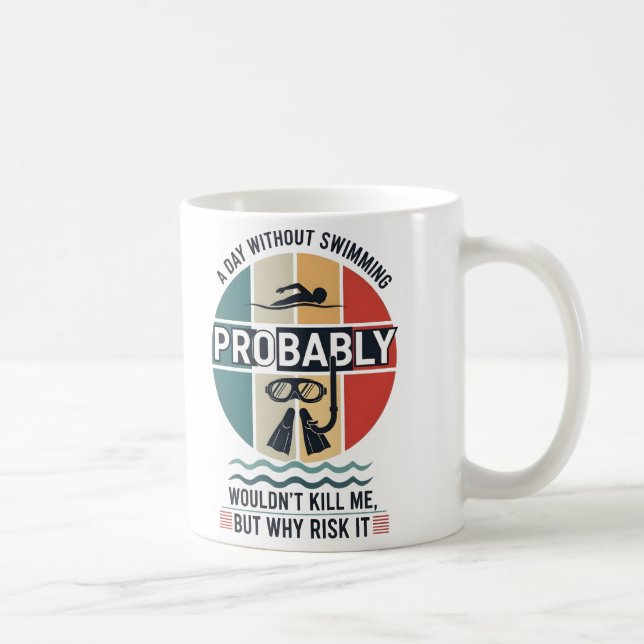funny A Day Without Swimming Probably Wouldnt Kill Coffee Mug (Right)