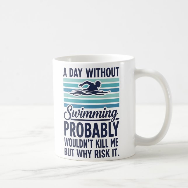 funny A Day Without Swimming Probably Wouldnt Kill Coffee Mug (Right)