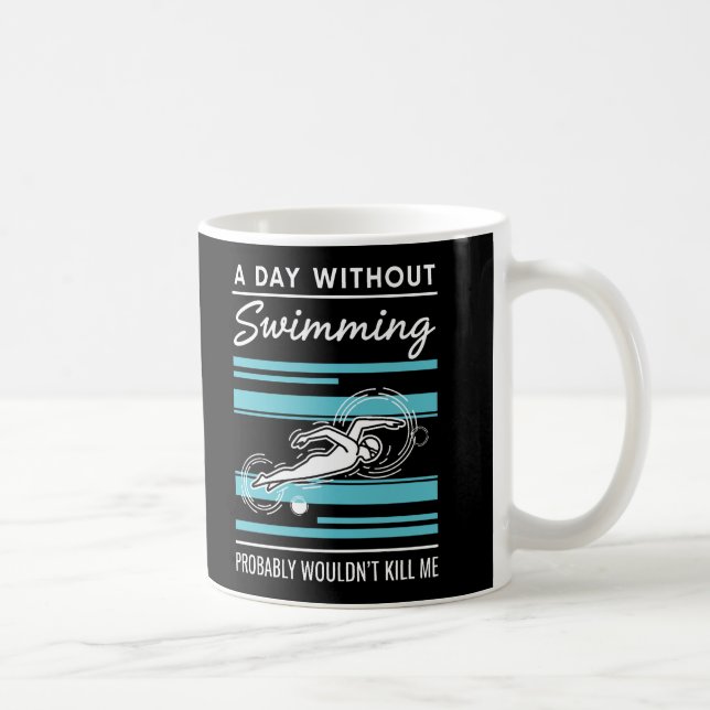 funny A Day Without Swimming Probably Wouldnt Kill Coffee Mug (Right)
