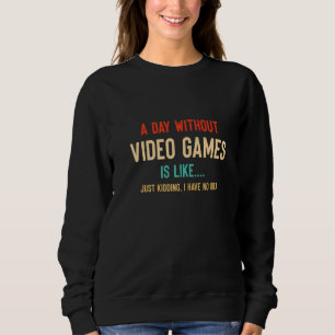 Funny A Day Without Video Games Video Gamer Gift M Sweatshirt