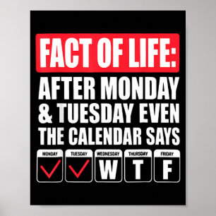 Funny A Fact Of Life After Monday The Calendar Poster