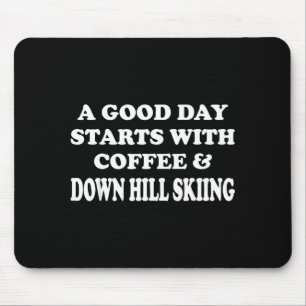 Funny a good day starts with coffee & down hil mouse pad