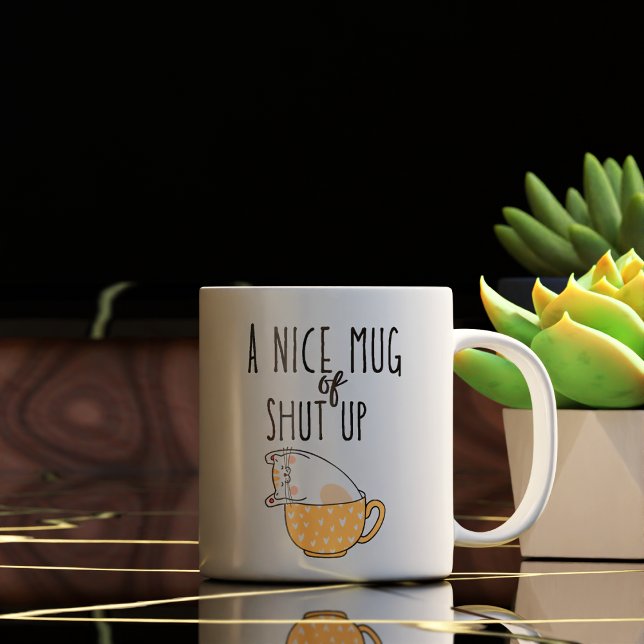 Funny A Nice Mug Of Shut Up Coffee Mug (Creator Uploaded)
