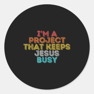 Funny a project that keeps jesus busy christian classic round sticker