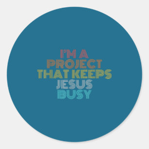 Funny a project that keeps jesus busy christian classic round sticker