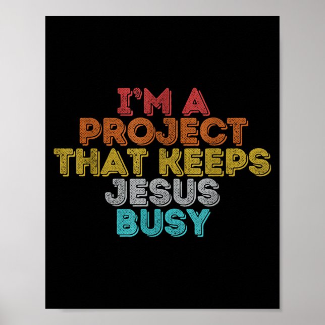 Funny a project that keeps jesus busy christian poster (Front)