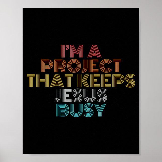 Funny a project that keeps jesus busy christian poster (Front)
