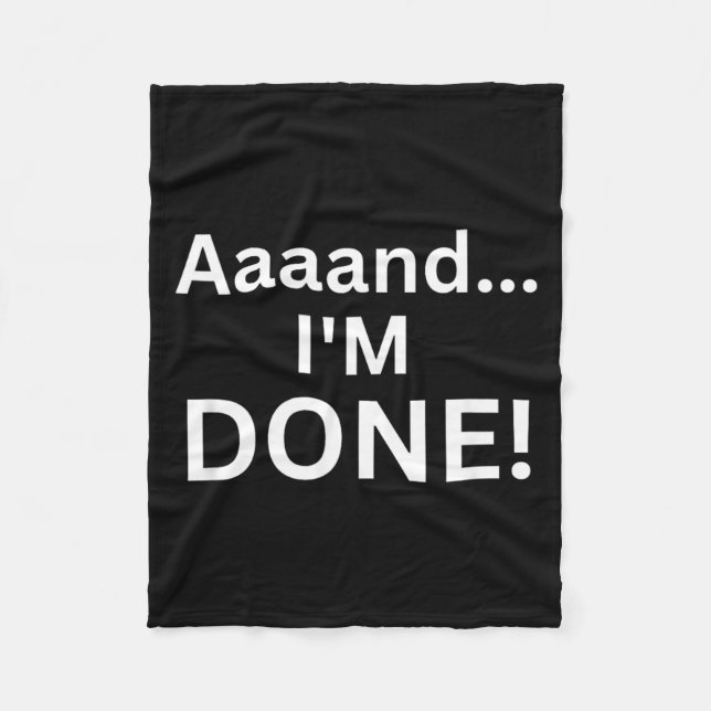 Funny Aaaand Done Sarcastic Joke Tired Sarcasm Fleece Blanket (Front)