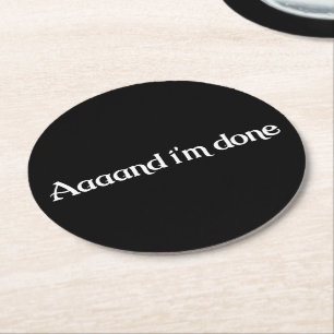 Funny, Aaaand I'm Done, Sarcastic Joke Vintage Round Paper Coaster