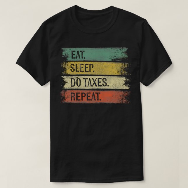 Funny Accountant Gifts Eat Sleep Do Taxes Repeat A T-Shirt (Design Front)
