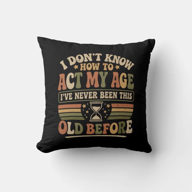 Funny "Act My Age" Retro Sarcastic Cushion (Front)