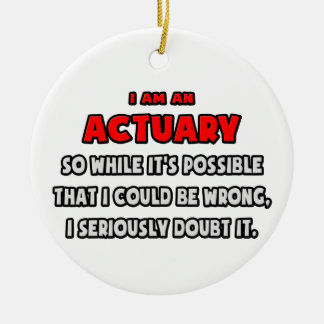 Funny Actuary .. Doubt It Ceramic Ornament