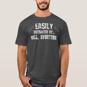 Funny ADD ADHD Easily Distracted By Everything T-Shirt
