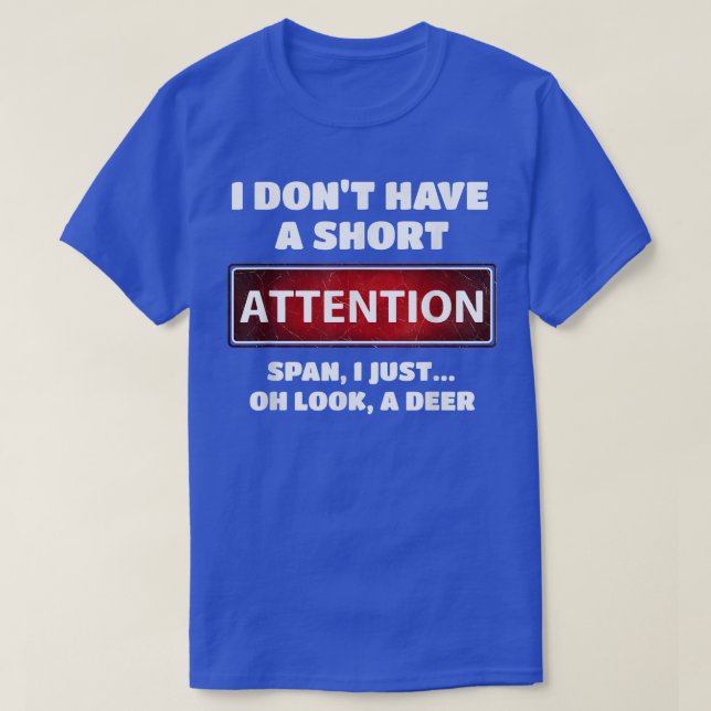 Funny ADD ADHD Short Attention Span Deer Slogan  T-Shirt (Design Front)