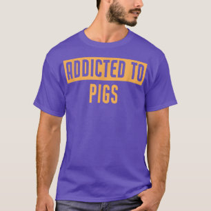 Funny Addicted To Pigs 1390 T-Shirt