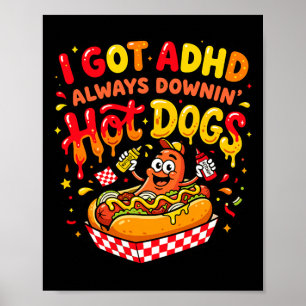Funny Adhd Hot Dog Quote Got Adhd Downin Hot Dogs Poster