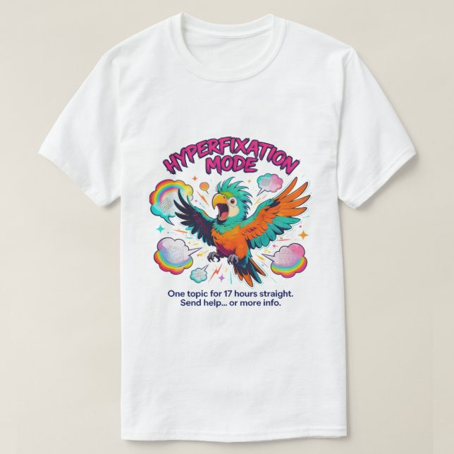 Funny ADHD Neurodivergent Hyperfixation Parrot T-Shirt (Design Front)