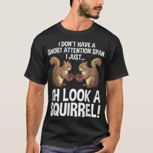 Funny ADHD Squirrel Design For Men Women Chipmunk  T-Shirt