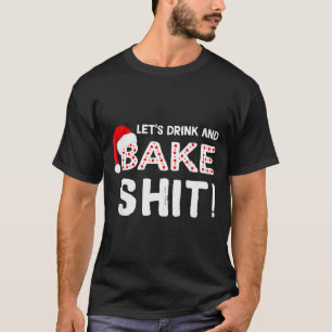 Funny Adult Christmas Baking Shirt, Drink And Bake T-Shirt