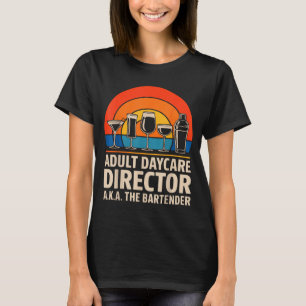 Funny Adult Daycare Director Aka The Bartender Hum T-Shirt