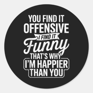 Funny Adult Humor Sarcastic Offensive Happy Funny Classic Round Sticker