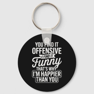 Funny Adult Humor Sarcastic Offensive Happy Funny Key Ring