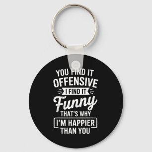 Funny Adult Humor Sarcastic Offensive Happy Funny Key Ring