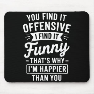 Funny Adult Humor Sarcastic Offensive Happy Funny Mouse Pad
