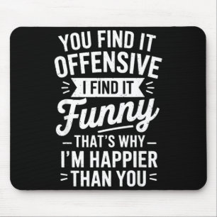 Funny Adult Humor Sarcastic Offensive Happy Funny Mouse Pad