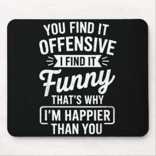 Funny Adult Humor Sarcastic Offensive Happy Funny  Mouse Pad