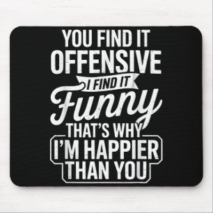 Funny Adult Humor Sarcastic Offensive Happy Funny Mouse Pad