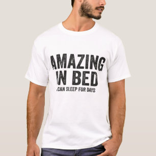 Funny Adult Humour Shirt Amazing in Bed I can slee