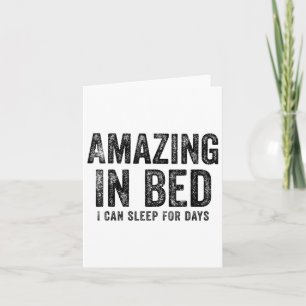 Funny Adult Humour Shirt Amazing In Bed I Can Slee Card