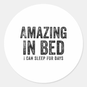 Funny Adult Humour Shirt Amazing In Bed I Can Slee Classic Round Sticker