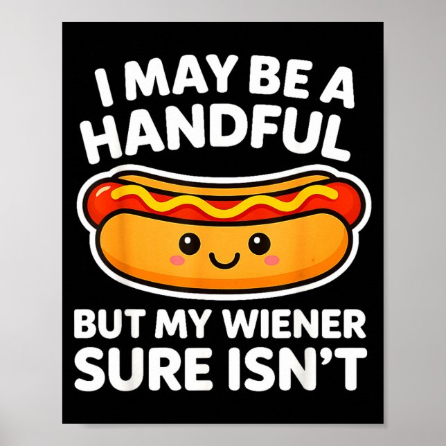 Funny Adult Quote I May Be A Handful But My Weiner Poster (Front)