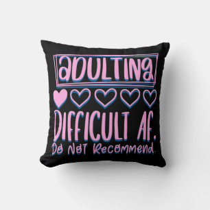 Funny Adulting Difficult AF Would Not Recommend Cushion