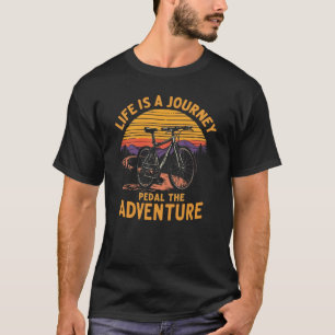 Funny Adventure Cycling Quote for Life Lovers T-Shirt