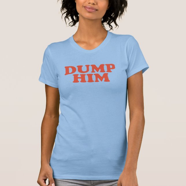Funny Aesthetic Dump Him Popular Trendy  T-Shirt (Front)