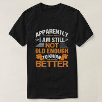 Funny Aging Quote Apparently Still Not Old Enough