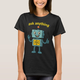Funny Ai Robot With Ask Anything Quote _ Geek Tee