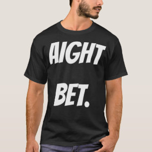 Funny Aight Bet Meme T-Shirt
