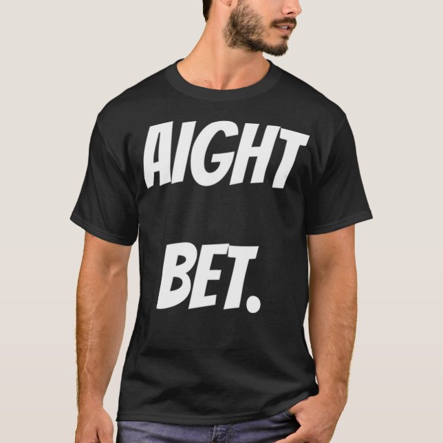 Funny Aight Bet Meme T-Shirt (Front)
