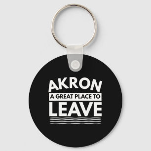 Funny Akron A Great Place To Leave Sarcastic Akron Key Ring