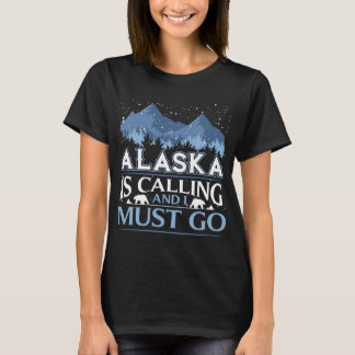 Funny Alaska Is Calling And I Must Go Design T-Shirt