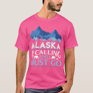 Funny Alaska Is Calling And I Must Go Design  T-Shirt