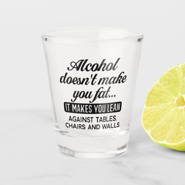 Funny Alcohol Doesnt Make You Fat  Shot Glass (Front)