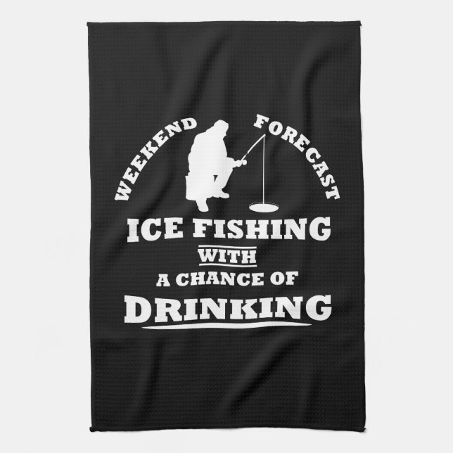 Funny alcohol ice fishing quotes tea towel (Vertical)