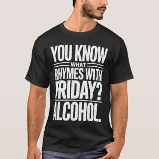 Funny Alcohol Saying Rhymes With Friday Humor girl T-Shirt
